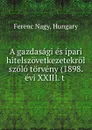 A gazdasagi es ipari hitelszovetkezetekrol szolo torveny (1898. evi XXIII. t . - Ferenc Nagy