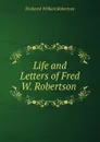 Life and Letters of Fred W. Robertson . - Frederick William Robertson