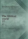 The Biblical world. 27 - William Rainey Harper