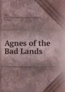 Agnes of the Bad Lands - John Breckenridge Ellis