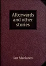 Afterwards and other stories - Maclaren Ian