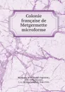 Colonie francaise de Metgermette microforme - André-Napoléon Montpetit