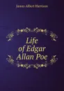 Life of Edgar Allan Poe - James Albert Harrison