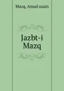 Jazbt-i Mazq - Amad usain Mazq