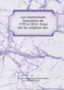 Les institutions francaises de 1795 a 1814: Essai sur les origines des . - Prosper Antoine Joseph Marie Poullet