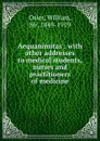 Aequanimitas : with other addresses to medical students, nurses and practitioners of medicine - William Osler