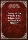 Library of the World.s Best Literature: Ancient and Modern. - Charles Dudley Warner