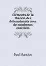 Elements de la theorie des determinants avec de nombreux exercices - Paul Mansion