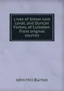 Lives of Simon lord Lovat, and Duncan Forbes, of Culloden. From original sources - John Hill Burton