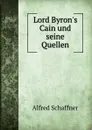 Lord Byron.s Cain und seine Quellen - Alfred Schaffner