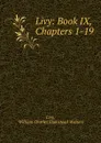 Livy: Book IX, Chapters 1-19 - William Charles Flamstead Walters Livy