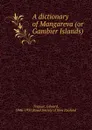 A dictionary of Mangareva (or Gambier Islands) - Edward Tregear