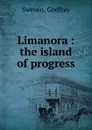 Limanora : the island of progress - Godfrey Sweven