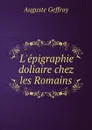 L.epigraphie doliaire chez les Romains - Auguste Geffroy