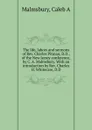 The life, labors and sermons of Rev. Charles Pitman, D.D., of the New Jersey conference, by C. A. Malmsbury. With an introduction by Rev. Charles H. Whitecare, D.D - Caleb A. Malmsbury