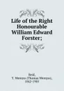 Life of the Right Honourable William Edward Forster; - Thomas Wemyss Reid