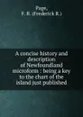 A concise history and description of Newfoundland microform : being a key to the chart of the island just published - Frederick R. Page