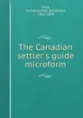 The Canadian settler.s guide microform - Catherine Parr Strickland Traill