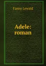 Adele: roman - Fanny Lewald