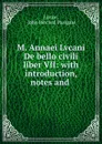 M. Annaei Lvcani De bello civili liber VII: with introduction, notes and . - Lucan