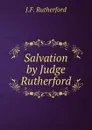 Salvation by Judge Rutherford - J. F. Rutherford