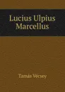 Lucius Ulpius Marcellus - Tamás Vécsey