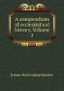 A compendium of ecclesiastical history, Volume 2 - Johann Karl Ludwig Gieseler