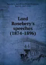 Lord Rosebery.s speeches (1874-1896) - Archibald Philip Primrose Rosebery