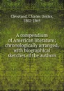 A compendium of American literature; chronologically arranged, with biographical sketches of the authors - Charles Dexter Cleveland