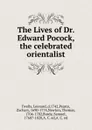 The Lives of Dr. Edward Pocock, the celebrated orientalist - Leonard Twells