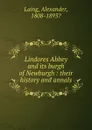 Lindores Abbey and its burgh of Newburgh : their history and annals - Alexander Laing