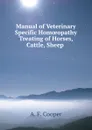 Manual of Veterinary Specific Homoeopathy Treating of Horses, Cattle, Sheep . - A.F. Cooper