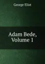 Adam Bede, Volume 1 - George Eliot