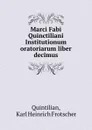 Marci Fabi Quinctiliani Institutionum oratoriarum liber decimus - Karl Heinrich Frotscher Quintilian