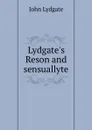 Lydgate.s Reson and sensuallyte - Lydgate John