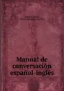 Manual de conversacion espanol-ingles. - James Connor