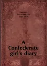 A Confederate girl.s diary - Sarah Morgan Dawson