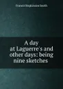 A day at Laguerre.s and other days: being nine sketches . - Francis Hopkinson Smith