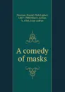 A comedy of masks - Ernest Christopher Dowson