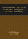 Les elements de l.agriculture microforme : a l.usage de la jeunesse canadienne - James Smith