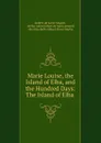 Marie Louise, the Island of Elba, and the Hundred Days: The Island of Elba . - Imbert de Saint-Amand