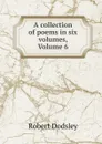 A collection of poems in six volumes, Volume 6 - Robert Dodsley