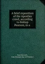 A brief exposition of the Apostles creed, according to bishop Pearson, in a . - Basil Kennett