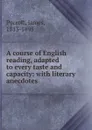A course of English reading, adapted to every taste and capacity: with literary anecdotes. - James Pycroft