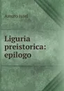 Liguria preistorica: epilogo - Arturo Issel