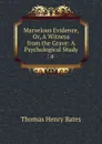 Marvelous Evidence, Or, A Witness from the Grave: A Psychological Study : a . - Thomas Henry Bates