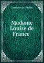 Madame Louise de France . - Léon Leroy de La Brière