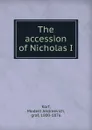 The accession of Nicholas I - Modest Andreevich Korf