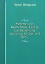 Materie und Gedachtnis, Essays zur Beziehung zwischen Korper und Geist . - Henri Bergson