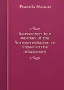 A cenotaph to a woman of the Burman mission: or, Views in the missionary . - Francis Mason